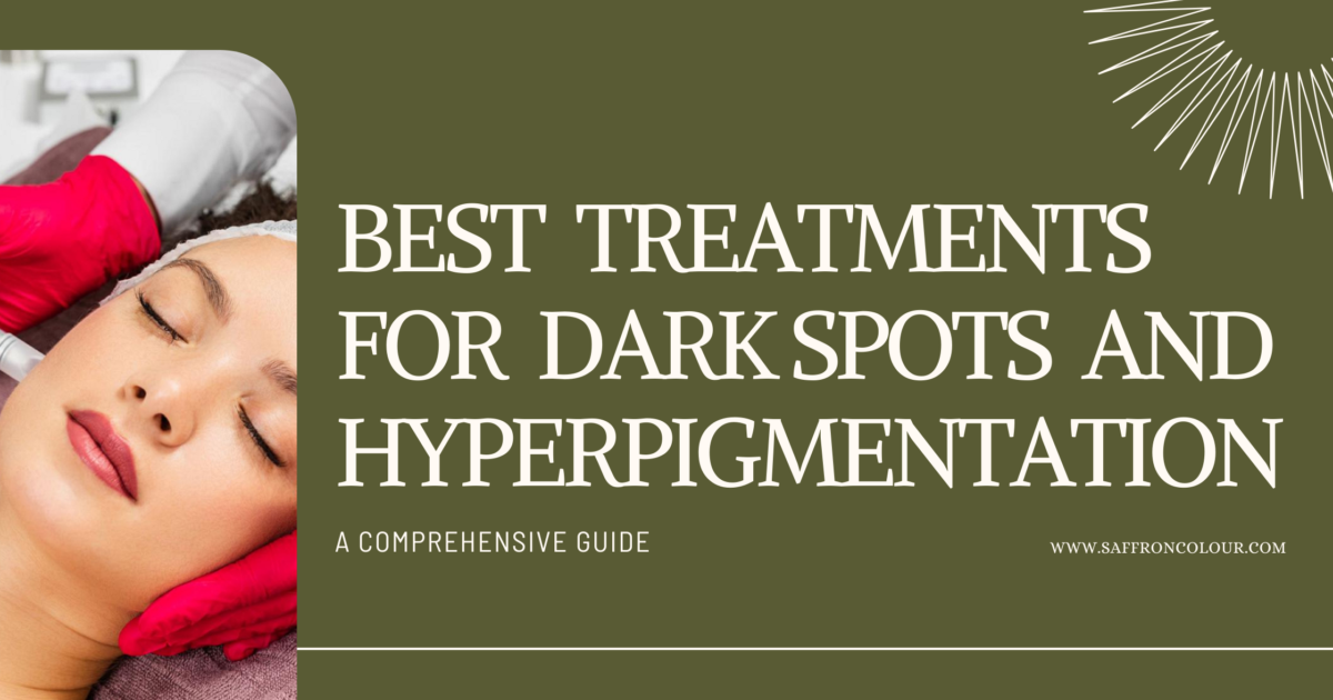 Best Treatments for Dark Spots and Hyperpigmentation: A Comprehensive Guide