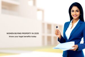 Women Buying Property in 2025? Don’t Miss These Legal Benefits (Latest Amendments & Supreme Court Rulings)